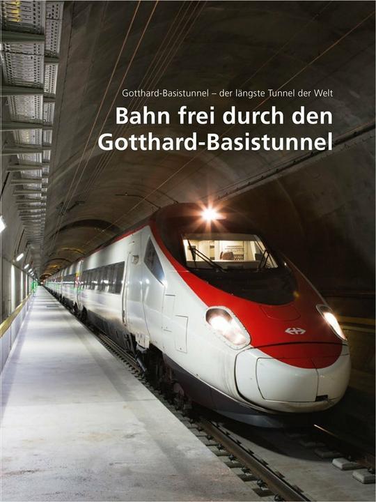 Produktbild Gotthard-Basistunnel - der längste Tunnel der Welt 03. Bahn frei durch den Gotthard-Basistunnel (Deutsch, AlpTransit Gotthard AG, ., 2016)