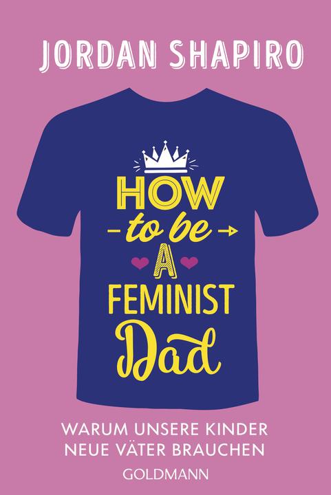 Produktbild How to Be a Feminist Dad (Deutsch, Jordan Shapiro, 2023)