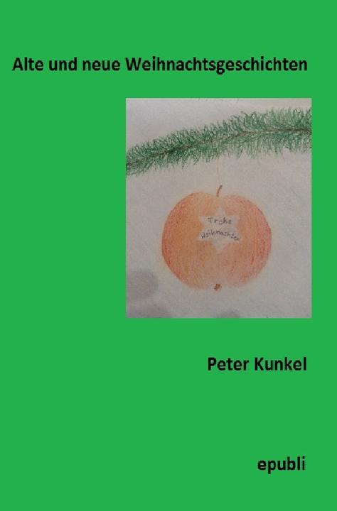 Produktbild Alte und neue Weihnachtsgeschichten (Peter Kunkel, 2017)