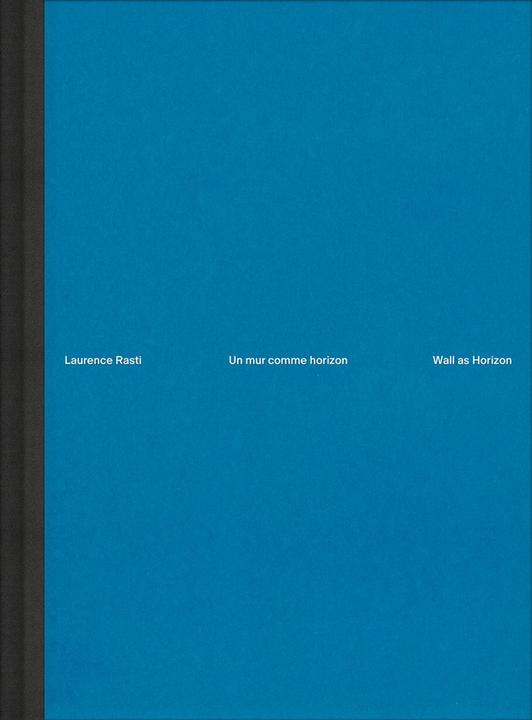 Produktbild Laurence Rasti - Wall as Horizon (Französisch, Deutsch, Laurence Rasti, Federica Martini, Luca Gnaedinger, N., L., T., G., M., A., Z., 2024)