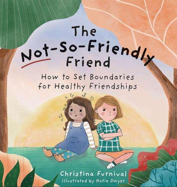 Produktbild The Not-So-Friendly Friend: How to Set Boundaries for Healthy Friendships (Englisch, Christina Furnival, 2021)