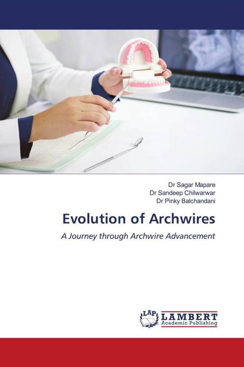 Produktbild Evolution of Archwires (Deutsch, Dr Sagar Mapare, Dr Pinky Balchandani, Dr Sandeep Chilwarwar, 2024)