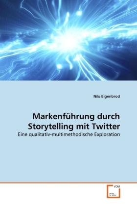 Produktbild Markenführung durch Storytelling mit Twitter (Deutsch, Nils Eigenbrod, 2011)