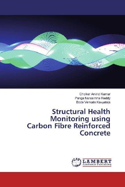 Actual product image Structural Health Monitoring using Carbon Fibre Reinforced Concrete (German, Panga Narasimha Reddy, Bode Venkata Kavyateja, Cholker Arvind Kumar, 2019)