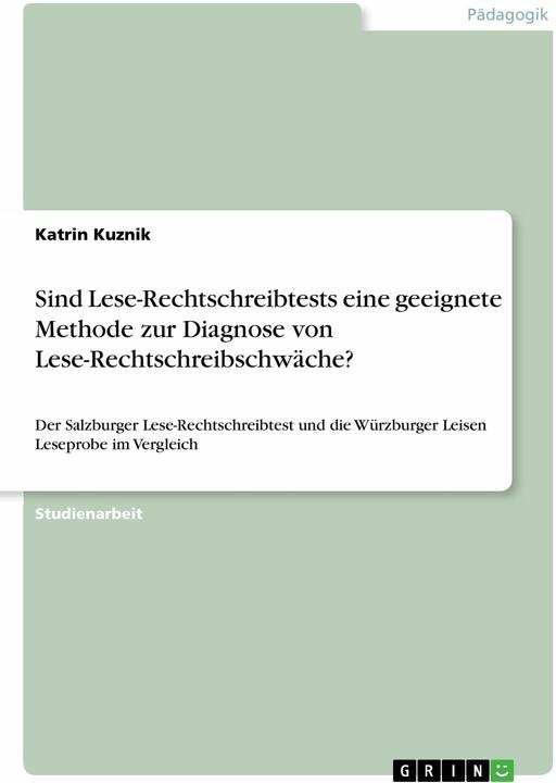 Produktbild Sind Lese-Rechtschreibtests eine geeignete Methode zur Diagnose von Lese-Rechtschreibschwäche? (Deutsch, Katrin Kuznik, 2009)