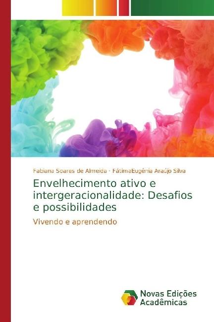 Produktbild Envelhecimento ativo e intergeracionalidade: Desafios e possibilidades (Fátima Eugênia Araújo Silva, Fabiana Soares de Almeida, 2017)