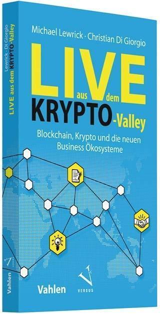 Image du produit En direct de la crypto-vallée : Blockchain, crypto et les nouveaux écosystèmes d'affaires (Allemand, Michael Lewrick, Christian Di Giorgio, 2018)