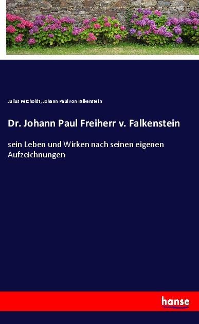 Produktbild Dr. Johann Paul Freiherr v. Falkenstein (Julius Petzholdt, Johann Paul von Falkenstein, 2018)