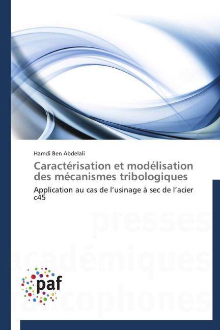 Image du produit Caractérisation et modélisation des mécanismes tribologiques (Hamdi Ben Abdelali, 2013)