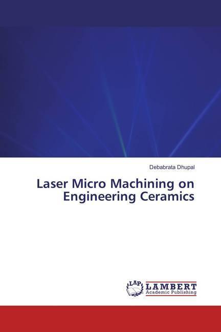Produktbild Laser Micro Machining on Engineering Ceramics (Debabrata Dhupal, 2016)