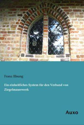 Actual product image Ein einheitliches System für den Verband von Ziegelmauerwerk (German, Franz Illsung, 2013)