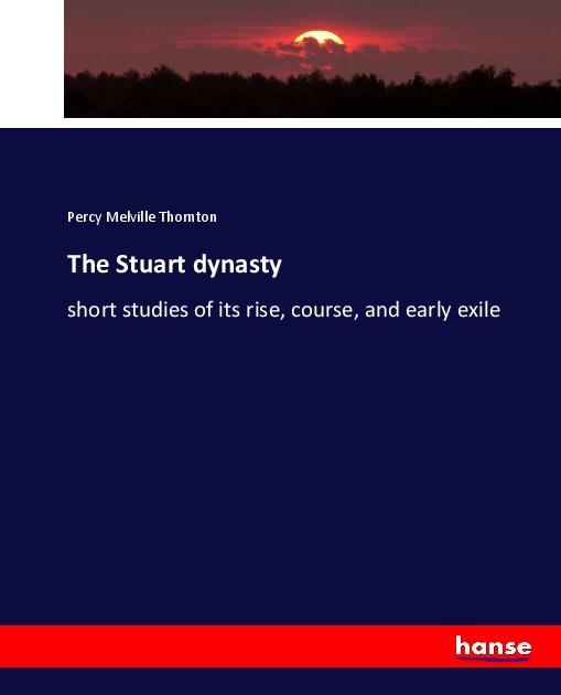 Produktbild The Stuart dynasty (Deutsch, Percy Melville Thornton, 2017)