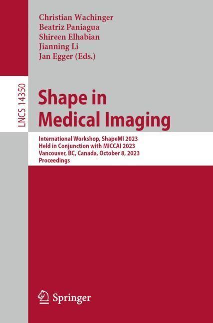 Produktbild Shape in Medical Imaging (Beatriz Paniagua, Christian Wachinger, Shireen Elhabian, Jan Egger, Jianning Li, 2023)