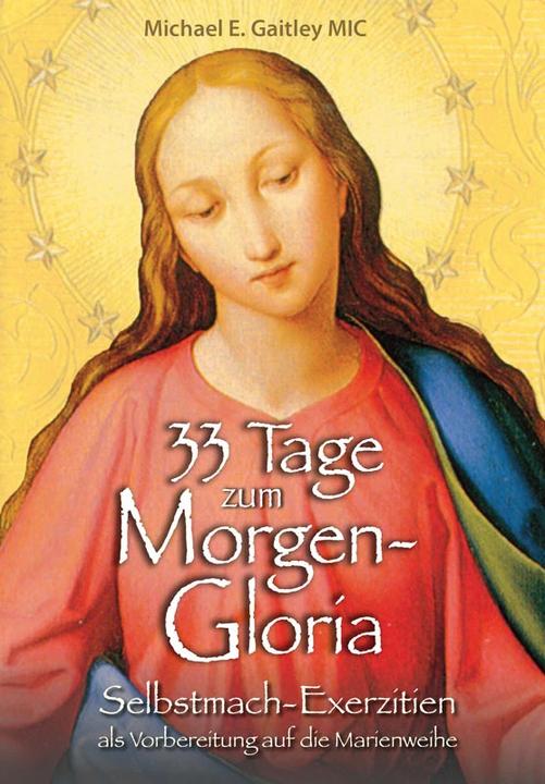 Produktbild 33 Tage zum Morgen-Gloria (Deutsch, Michael E. Gaitley, Mechthild Neiske, 2022)