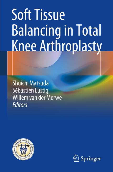 Produktbild Soft Tissue Balancing in Total Knee Arthroplasty (Willem van der Merwe, Shuichi Matsuda, Sébastien Lustig, 2017)