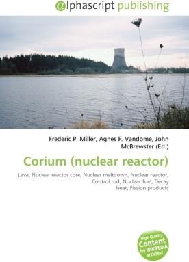 Produktbild Corium (nuclear reactor) (Agnes F. Vandome, John McBrewster, Frederic P. Miller, 2010)