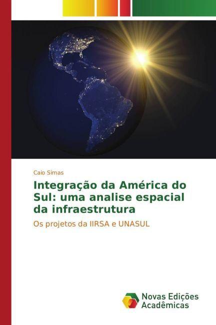 Actual product image Integração da América do Sul: uma analise espacial da infraestrutura (Caio Simas, 2015)