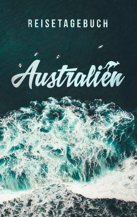 Produktbild Reisetagebuch Australien zum Selberschreiben und Gestalten (Deutsch, Travel Essential, 2018)