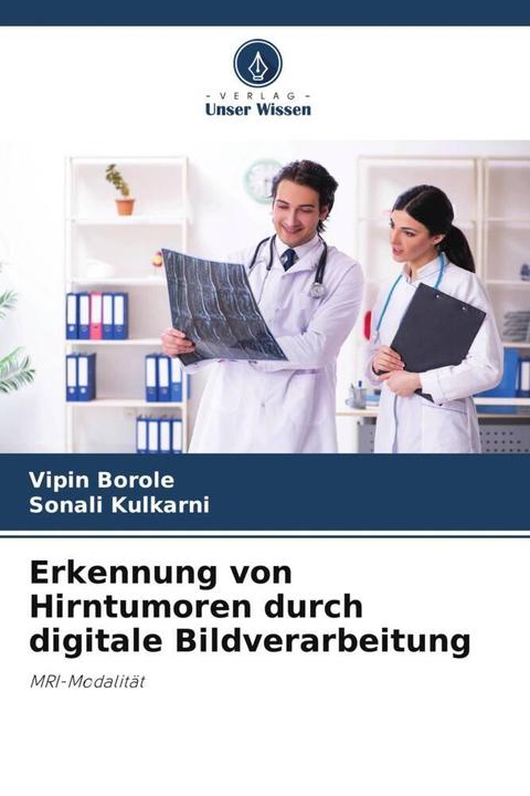 Produktbild Erkennung von Hirntumoren durch digitale Bildverarbeitung (Deutsch, Sonali Kulkarni, Vipin Borole, 2022)