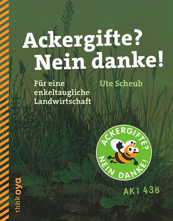 Produktbild Akt 438. Ackergifte? Nein danke! (Deutsch, Ute Scheub, 2015)