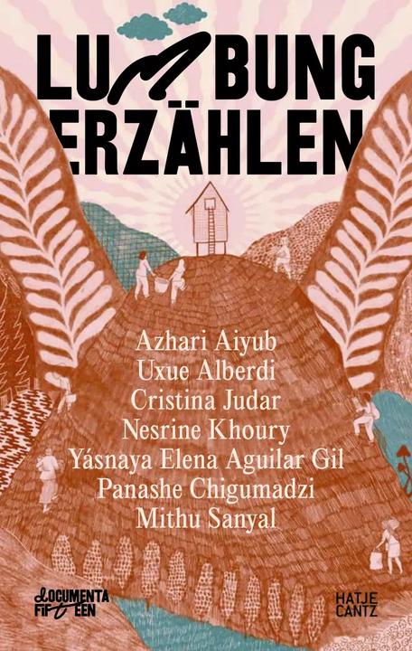 Produktbild documenta fifteen lumbung erzählen (Deutsch, Mithu M. Sanyal, Azhari Aiyub, Harriet C. Brown, Uxue Alberdi, Cristina Judar, Panashe Chigumadzi, Nesrine Khoury, Yásnaya Elena Aguilar Gil, 2022)