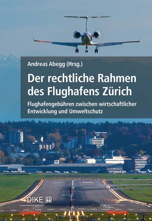 Produktbild DiKE Der rechtliche Rahmen des Flughafens Zürich (Deutsch, Andreas Abegg, 2022)