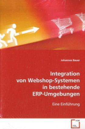 Produktbild Integration von Webshop-Systemen in bestehendeERP-Umgebungen (Deutsch, Johannes Bauer, 2008)