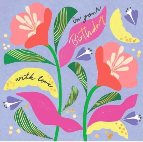 Laura Darrington Birthday card flowers - On your Birthday with love