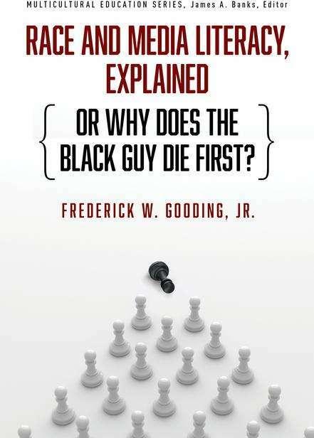 Produktbild Race and Media Literacy, Explained (or Why Does the Black Guy Die First?) (Englisch, Frederick W. Gooding, James A. Banks, Jr., 2024)