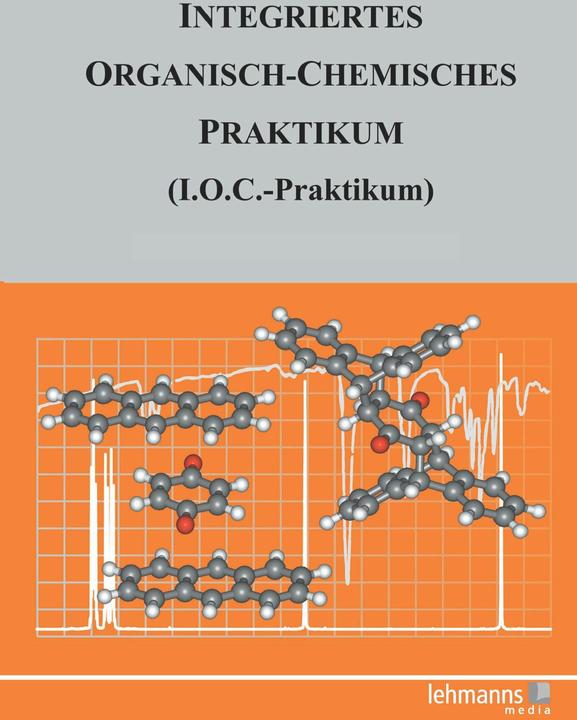 Produktbild Integriertes Organisch-Chemisches Praktikum (I.O.C.-Praktikum) (Deutsch, Jürgen Sauer, Siegfried Hünig, Michael Felderhoff, Gottfried Märkl, Peter Kreitmeier, Martina Kemmerer, 2012)