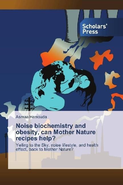 Produktbild Noise biochemistry and obesity, can Mother Nature recipes help? (Deutsch, Asmaa Hamouda, 2016)