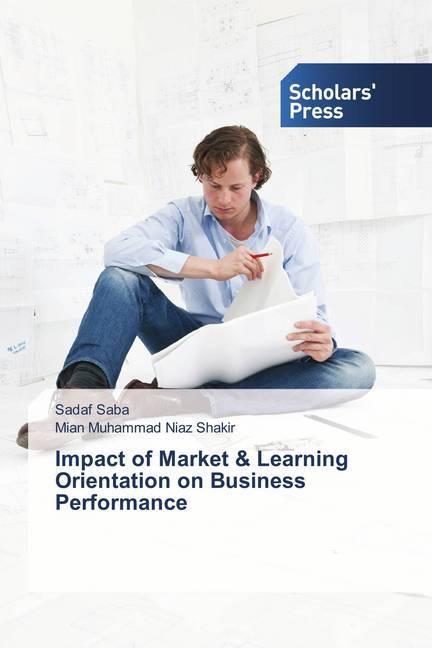 Produktbild Impact of Market & Learning Orientation on Business Performance (Deutsch, Sadaf Saba, Mian Muhammad Niaz Shakir, 2018)