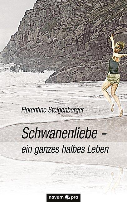 Produktbild Schwanenliebe - ein ganzes halbes Leben (Deutsch, Florentine Steigenberger, 2016)