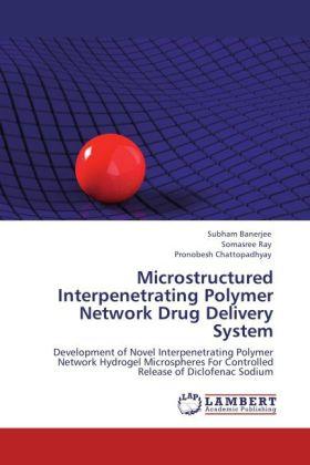 Produktbild Microstructured Interpenetrating Polymer Network Drug Delivery System (Pronobesh Chattopadhyay, Subham Banerjee, Somasree Ray, 2011)