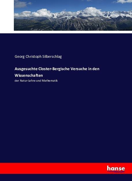 Produktbild Ausgesuchte Closter-Bergische Versuche in den Wissenschaften (Georg Christoph Silberschlag, 2016)
