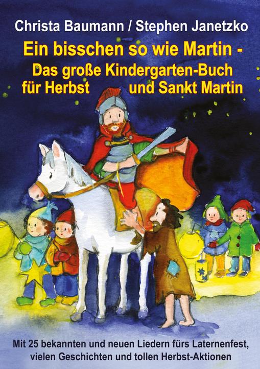 Actual product image Ein bisschen so wie Martin - Das grosse Kindergarten-Buch für Herbst und Sankt Martin (German, Stephen Janetzko, Christa Baumann, 2014)