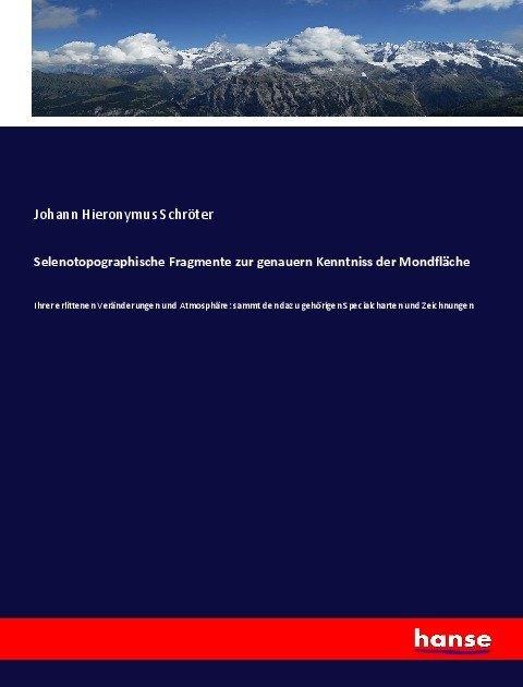 Produktbild Selenotopographische Fragmente zur genauern Kenntniss der Mondfläche (Deutsch, Johann Hieronymus Schröter, 2017)