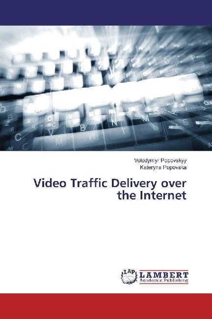 Produktbild Video Traffic Delivery over the Internet (Deutsch, Kateryna Popovska, Volodymyr Popovskyy, 2017)