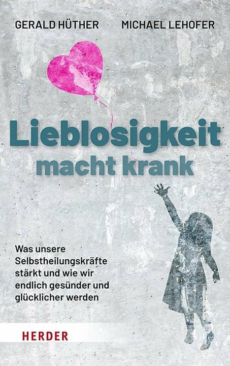 Produktbild Lieblosigkeit macht krank (Deutsch, Gerald Hüther, 2021)