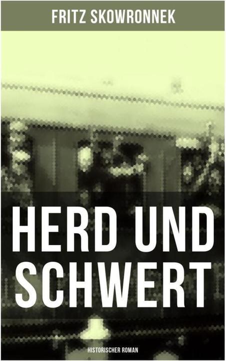 Produktbild Herd und Schwert (Historischer Roman) (Fritz Skowronnek, 2019)
