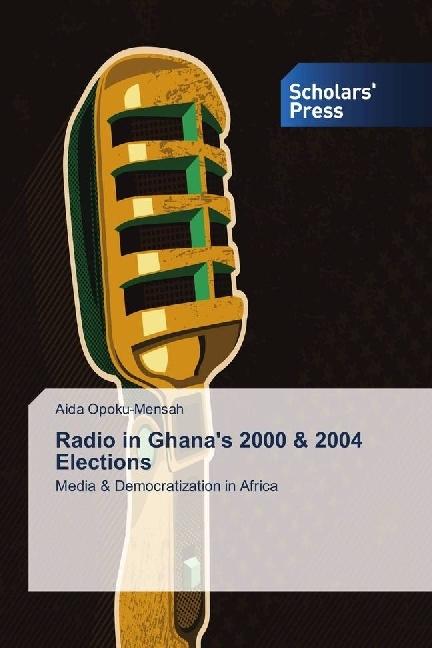 Produktbild Radio in Ghana's 2000 & 2004 Elections (Deutsch, Aida Opoku-Mensah, 2018)