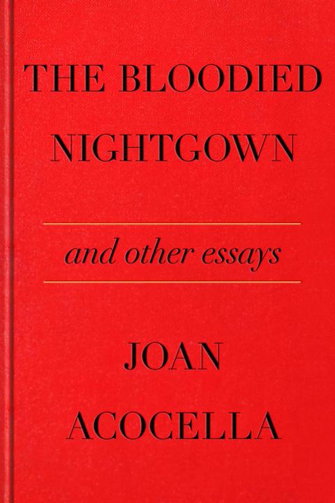 Produktbild The Bloodied Nightgown and Other Essays (Englisch, Joan Acocella, 2024)