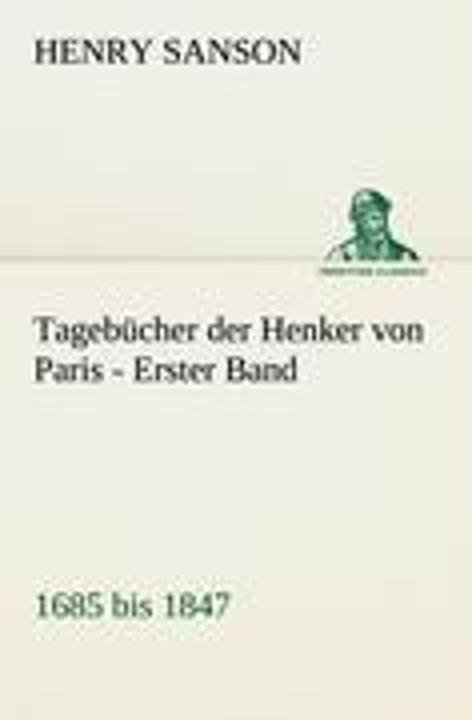 Produktbild Tagebücher der Henker von Paris - Erster Band (Henry Sanson, Deutsch)