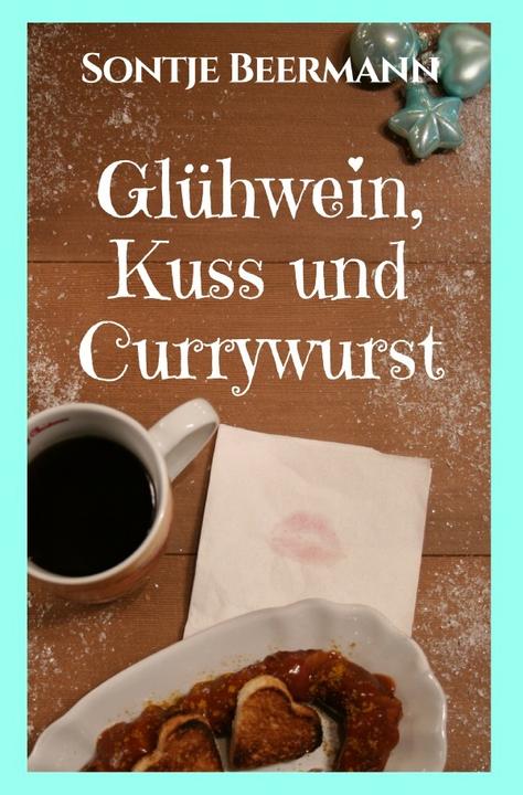 Produktbild Glühwein, Kuss und Currywurst (Sontje Beermann, 2017)