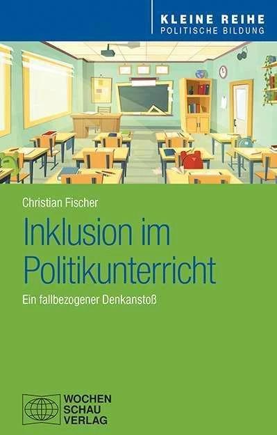 Produktbild Fischer:Inklusion im Politikunterricht (Deutsch, Christian Fischer, 2020)