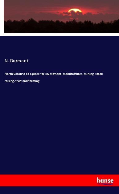 Actual product image North Carolina as a place for investment, manufactures, mining, stock raising, fruit and farming (German, N. Durmont, 2018)