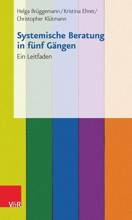 Produktbild Systemische Beratung in fünf Gängen (Deutsch, Helga Brüggemann, Kristina Ehret, Christopher Klütmann, 2016)