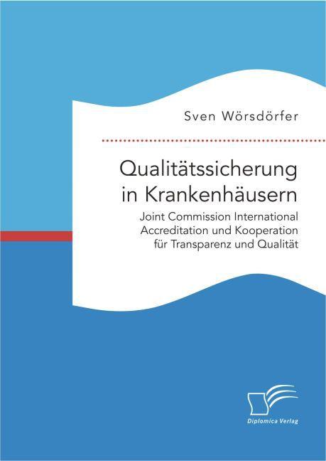 Produktbild Qualitätssicherung in Krankenhäusern. Joint Commission International Accreditation und Kooperatio... (Sven Wörsdörfer, 2016)