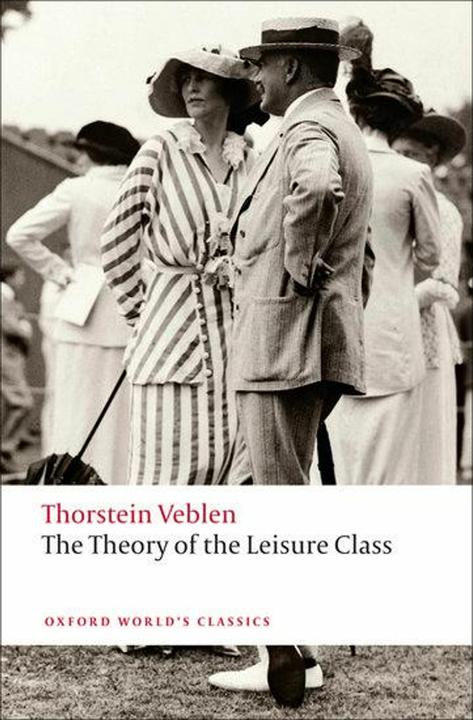 The Theory of the Leisure Class (Inglese, Thorstein Veblen, Martha Banta, 2009)