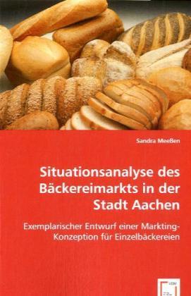 Produktbild Situationsanalyse des Bäckereimarkts in der Stadt Aachen (Deutsch, Sandra Meessen, 2008)